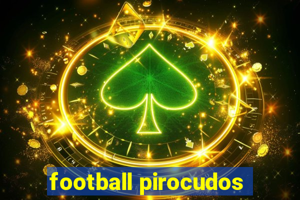 football pirocudos